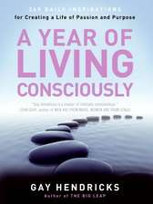 A Year of Living Consciously: 365 Daily Inspirations for Creating a Life of Passion and Purpose