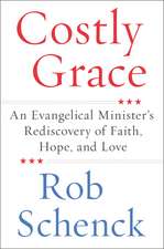 Costly Grace: An Evangelical Minister's Rediscovery of Faith, Hope, and Love