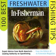 IN-FISHERMAN 100 Best Freshwater Fishing Tips: Expert Advice from North America's Leading Authority on Sportfishing