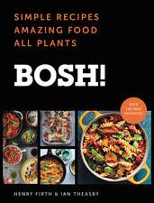 BOSH!: Simple Recipes * Amazing Food * All Plants