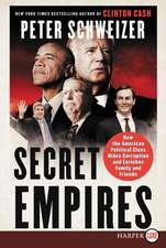 Secret Empires: How the American Political Class Hides Corruption and Enriches Family and Friends