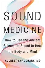 Sound Medicine: How to Use the Ancient Science of Sound to Heal the Body and Mind