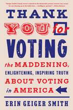 Thank You for Voting: The Maddening, Enlightening, Inspiring Truth About Voting in America