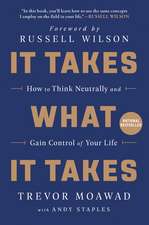 It Takes What It Takes: How to Think Neutrally and Gain Control of Your Life