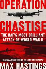 Operation Chastise: The RAF's Most Brilliant Attack of World War II
