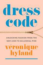 Dress Code: Unlocking Fashion from the New Look to Millennial Pink