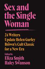 Sex and the Single Woman: 24 Writers Reimagine Helen Gurley Brown's Cult Classic