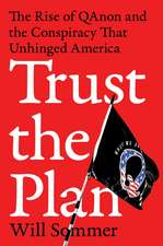 Trust the Plan: The Rise of QAnon and the Conspiracy That Unhinged America