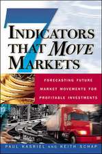 Seven Indicators That Move Markets: Forecasting Future Market Movements for Profitable Investments