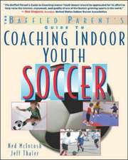 Baffled Parents' Guide to Coaching Indoor Youth Soccer