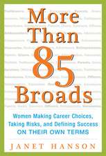 More Than 85 Broads: Women Making Career Choices, Taking Risks, and Defining Success - On Their Own Terms