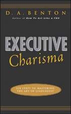 Executive Charisma: Six Steps to Mastering the Art of Leadership