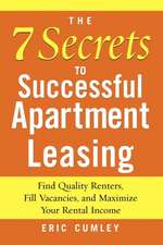 The 7 Secrets to Successful Apartment Leasing: Find Quality Renters, Fill Vacancies, and Maximize Your Rental Income