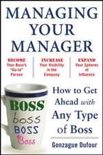 Managing Your Manager: How to Get Ahead with Any Type of Boss