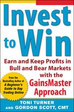 Invest to Win: Earn & Keep Profits in Bull & Bear Markets with the GainsMaster Approach