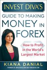 Invest Diva’s Guide to Making Money in Forex: How to Profit in the World’s Largest Market