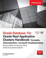 Oracle Database 12c Release 2 Real Application Clusters Handbook: Concepts, Administration, Tuning & Troubleshooting