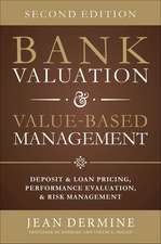 Bank Valuation and Value Based Management: Deposit and Loan Pricing, Performance Evaluation, and Risk, 2nd Edition