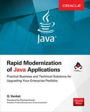 Rapid Modernization of Java Applications: Practical Business and Technical Solutions for Upgrading Your Enterprise Portfolio