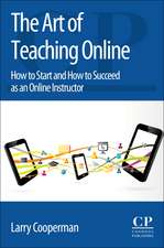 The Art of Teaching Online: How to Start and How to Succeed as an Online Instructor