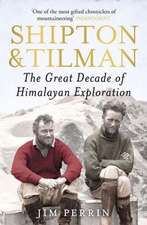 Shipton & Tilman: The Great Decade of Himalyan Exploration