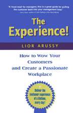 The Experience: How to Wow Your Customers and Create a Passionate Workplace