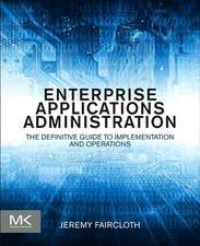 Enterprise Applications Administration: The Definitive Guide to Implementation and Operations