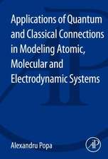 Applications of Quantum and Classical Connections in Modeling Atomic, Molecular and Electrodynamic Systems