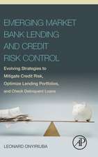 Emerging Market Bank Lending and Credit Risk Control: Evolving Strategies to Mitigate Credit Risk, Optimize Lending Portfolios, and Check Delinquent Loans