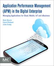 Application Performance Management (APM) in the Digital Enterprise: Managing Applications for Cloud, Mobile, IoT and eBusiness