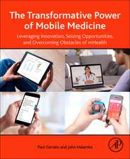 The Transformative Power of Mobile Medicine: Leveraging Innovation, Seizing Opportunities and Overcoming Obstacles of mHealth