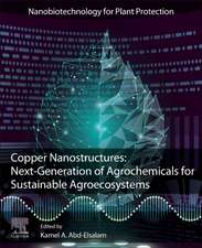 Copper Nanostructures: Next-Generation of Agrochemicals for Sustainable Agroecosystems