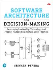 Software Architecture and Decision-Making: Leveraging Leadership, Technology, and Product Management to Build Great Products