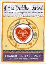 If the Buddha Dated: A Handbook for Finding Love on a Spiritual Path