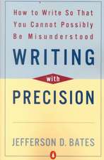 Writing with Precision: How to Write So That You Cannot Possibly Be Misunderstood