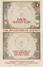 The Invention of Science: A New History of the Scientific Revolution