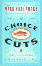 Choice Cuts: A Savory Selection of Food Writing from Around the World and Throughout History