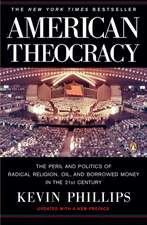 American Theocracy: The Peril and Politics of Radical Religion, Oil, and Borrowed Money in the 21st Century