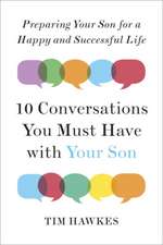 Ten Conversations You Must Have with Your Son