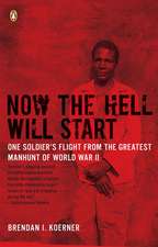 Now the Hell Will Start: One Soldier's Flight from the Greatest Manhunt of World War II