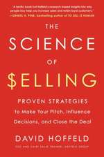 The Science of Selling: Proven Strategies to Make Your Pitch, Influence Decisions, and Close the Deal