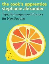 The Cook's Apprentice: Tips, Techniques and Recipes for New Foodies