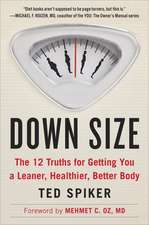 Down Size: The 12 Truths for Getting You a Leaner, Healthier, Better Body