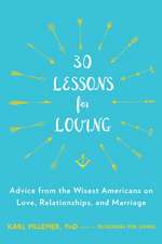 30 Lessons for Loving: Advice from the Wisest Americans on Love, Relationships, and Marriage