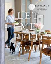 Let Me Feed You: Everyday Recipes Offering the Comfort of Home: A Cookbook