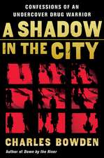 A Shadow In The City: Confessions of an Undercover Drug Warrior