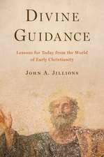 Divine Guidance: Lessons for Today from the World of Early Christianity