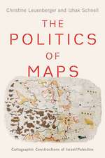 The Politics of Maps: Cartographic Constructions of Israel/Palestine