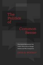 The Politics of Common Sense: How Social Movements Use Public Discourse to Change Politics and Win Acceptance