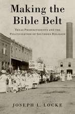 Making the Bible Belt: Texas Prohibitionists and the Politicization of Southern Religion